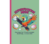 Hyperfixation Mode: One Topic 17 Hours Straight: Funny Parrot Meme ADHD Notebook With Neurodivergent Brain Dump Sections, Blank Pages & Neurospicy Chaos (Meme Chaos Planners)