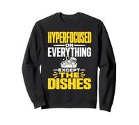 Hyperfocused on Everything Except the Dishes Sweatshirt