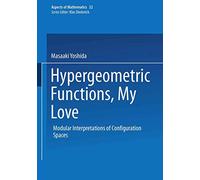 Hypergeometric Functions, My Love: Modular Interpretations of Configuration Spaces: 32 (Aspects of Mathematics, 32)