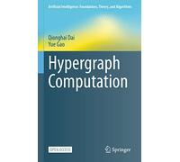 Hypergraph Computation (Artificial Intelligence: Foundations, Theory, and Algorithms)