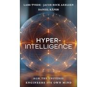 Hyperintelligence – How the Universe Engineers Its Own Mind