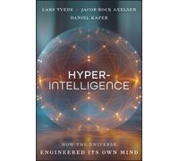 Hyperintelligence : How the Universe Engineers Its Own Mind