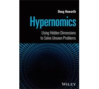 Hypernomics : Using Hidden Dimensions to Solve Unseen Problems