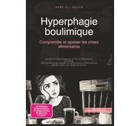 Hyperphagie boulimique: Comprendre et apaiser les crises alimentaires (Psychologie)