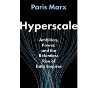 Hyperscale : Ambition, Power, and the Relentless Rise of Data Empires
