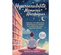 Hypersensibilité et Mémoires Akashiques - Révélez la Lumière de votre hypersensibilité dans les Mémoires de l'âme: Explorez vos Archives Akashiques ... le langage subtil de votre hypersensibilité
