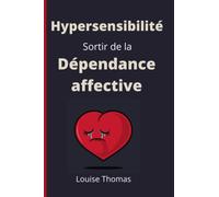 Hypersensibilité: Sortir de la dépendance affective