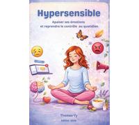 Hypersensible: Apaiser ses émotions et reprendre le contrôle au quotidien