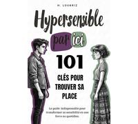 Hypersensible par ici : 101 Clés pour trouver sa place: Le guide indispensable pour transformer sa sensibilité en une force au quotidien.