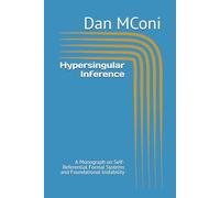 Hypersingular Inference: A Monograph on Self-Referential Formal Systems and Foundational Instability