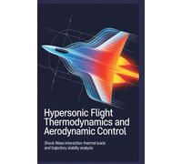 HYPERSONIC FLIGHT THERMODYNAMICS AND AERODYNAMIC CONTROL: Shock wave interaction thermal loads and trajectory stability analysis