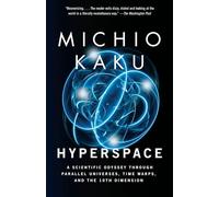 Hyperspace: A Scientific Odyssey Through Parallel Universes, Time Warps, and the 10th Dimension