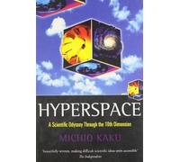 Hyperspace: A Scientific Odyssey through Parallel Universes, Time Warps, and the Tenth Dimension