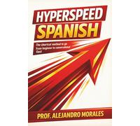 Hyperspeed Spanish: The Shortcut Method to Go from Beginner to Conversational - Fast