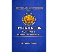 Hypertension Control & Holistic Management: An Integrative Ayurveda & Science Based Holistic guide to Healthy Blood Pressure (Holistic Health & Wellness)