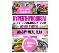 Hyperthyroidism Diet Cookbook for Women Over 50: Healing Recipes to Calm Anxiety, Support Thyroid Health, and Naturally Balance Hormones for Women Over 50