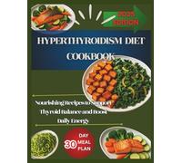 HYPERTHYROIDISM DIET COOKBOOK: Nourishing Recipes to Support Thyroid Balance and Boost Daily Energy
