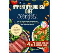 Hyperthyroidism Diet Cookbook: Over 120 Thyroid-Friendly Recipes to Calm Hyperthyroidism-Gluten-Free, Soy-Free, Low-Iodine Meals Plus 14-Day Meal Plan