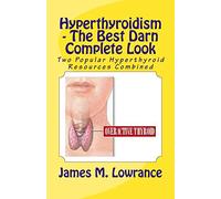 Hyperthyroidism - The Best Darn Complete Look: Two Popular Hyperthyroid Resources Combined