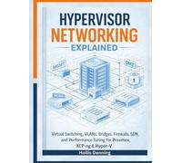 Hypervisor Networking Explained: Virtual Switching, VLANs, Bridges, Firewalls, SDN, and Performance Tuning for Proxmox, XCP-ng & Hyper-V