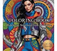 HypeVerse: Streetwear from the Future.: A Creative Journey Through Tomorrow’s Streetwear. (50 Unique Images Coloring Books with an Artistic Flair)