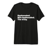 Hyphenated Non-Hyphenated The Irony | Funny Grammar Nerd Premium T-Shirt