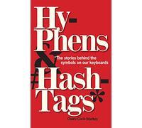 Hyphens & Hashtags*: *The Stories behind the symbols on our keyboard