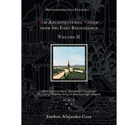 Hypnerotomachia Poliphili: AN ARCHITECTURAL VISION FROM THE FIRST RENAISSANCE, VOLUME II: Volume Ii