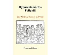 Hypnerotomachia Poliphili : The Strife of Love in a Dream (Hardback)