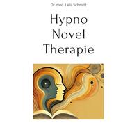 Hypno-Novel-Therapie: Wie Sie mit Hypnose und dem Lesen von Romanen Ängste und Depressionen bewältigen und wieder zu innerem Gleichgewicht und mehr Lebensfreude finden können.