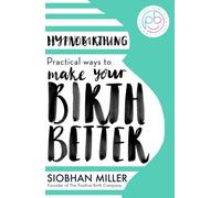 Siobhan Miller – Hypnobirthing – Practical Ways to Make Your Birth Better – Paperback