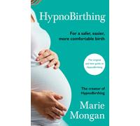 HypnoBirthing : For a safer, easier, more comfortable birth, REVISED AND UPDATED 4TH EDITION