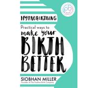Hypnobirthing Practical Ways to Make Your Birth Better