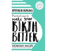 Siobhan Miller – Hypnobirthing – Practical Ways to Make Your Birth Better – Paperback