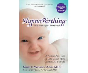 Hypnobirthing: The Mongan Method the Natural Approach to a Safe, Easier, More Comfortable Birthing