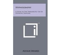 Hypnography: A Study In The Therapeutic Use Of Hypnotic Painting
