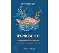 Hypnose 3.0: L'Ère de la Réalité Intérieure - Guide pour pratiquer l’autohypnose