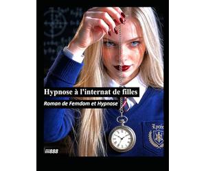 Hypnose à l'internat de filles;: Roman de Femdom et Hypnose : Le club des filles qui hypnotisent et soumettent un capitaine de débat arrogant et ... hypnotiseuses pour manipuler et soumettre)