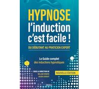 Hypnose : L’induction c’est facile !: Le Guide complet des inductions hypnotiques