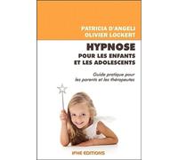 Hypnose pour les enfants et les adolescents - Guide pratique pour les parents et les thérapeutes