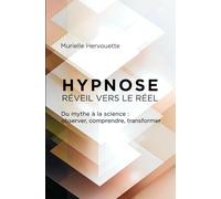 HYPNOSE Réveil vers le réel: Du mythe à la science : observer, comprendre, transformer
