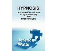 Hypnosis: Advanced Techniques of Hypnotherapy and Hypnoanalysis