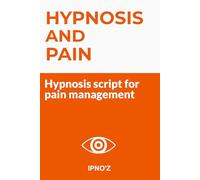 Hypnosis and Pain: Hypnosis scripts for pain management (Therapeutic Hypnotic Scripts)