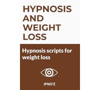Hypnosis and Weight loss: Hypnosis scripts for weight loss (Therapeutic Hypnotic Scripts)