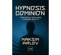 HYPNOSIS DOMINION: Reprogram Your Mind, Command Reality