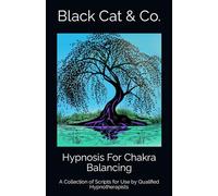 Hypnosis For Chakra Balancing: A Collection of Scripts for Use by Qualified Hypnotherapists (Hypnotherapy by Black Cat & Co.)