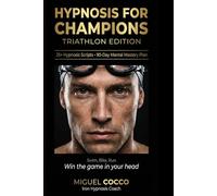 Hypnosis for Champions Triathlon Edition: Win the Game in your Head (Sports Hypnosis)