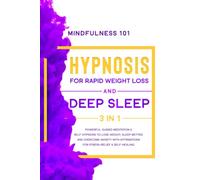 Hypnosis For Rapid Weight Loss and Deep Sleep: 3in1 Powerful Guided Meditation & Self-Hypnosis to Lose Weight, Sleep Better, and Overcome Anxiety with Affirmations for Stress-Relief & Self-Healing