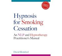 Hypnosis for Smoking Cessation: An NLP and Hypnotherapy Practitioner's Manual