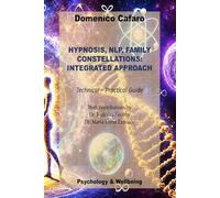 HYPNOSIS, NLP, FAMILY CONSTELLATIONS: INTEGRATED APPROACH: Technical-Practical Guide (Psicologia e Benessere)